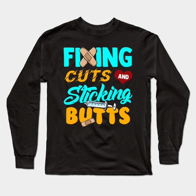 Fixing Cuts And Sticking Butts Nursing Tee Funny RN Nurse Long Sleeve T-Shirt by Proficient Tees